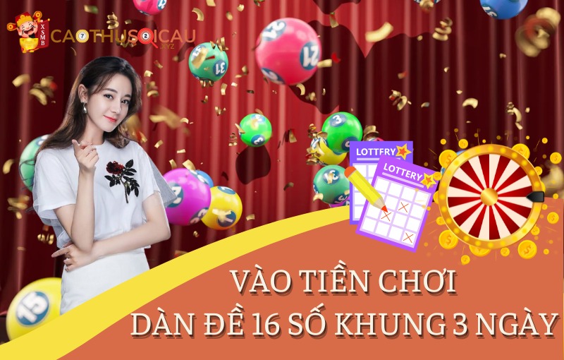 Vào tiền chơi dàn đề 16 số khung 3 ngày như thế nào?