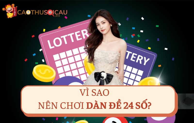 Vì sao nên chơi dàn đề 24 số?