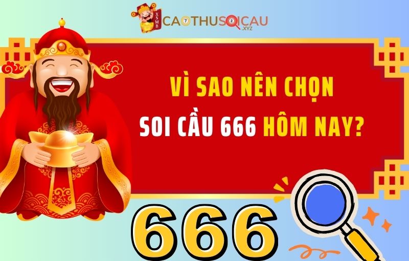 Vì sao nên chọn Soi cầu 666 hôm nay?