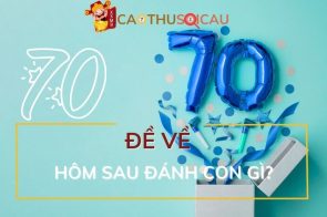 [Giải đáp] Đề về 70 hôm sau đánh con gì giúp cược thủ thắng lớn?