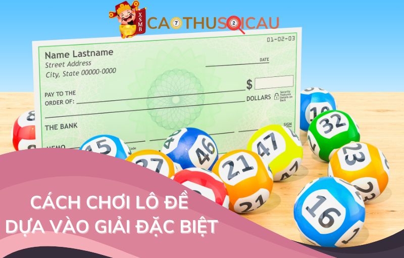 Cách chơi lô đề hàng ngày dựa vào giải đặc biệt