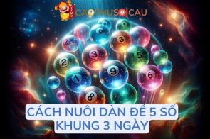 Dàn đề 5 số bất bại miễn phí nuôi khung 3 ngày