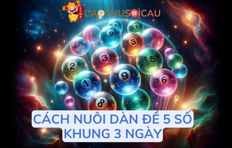 Dàn đề 5 số nuôi khung 3 ngày chuẩn xác