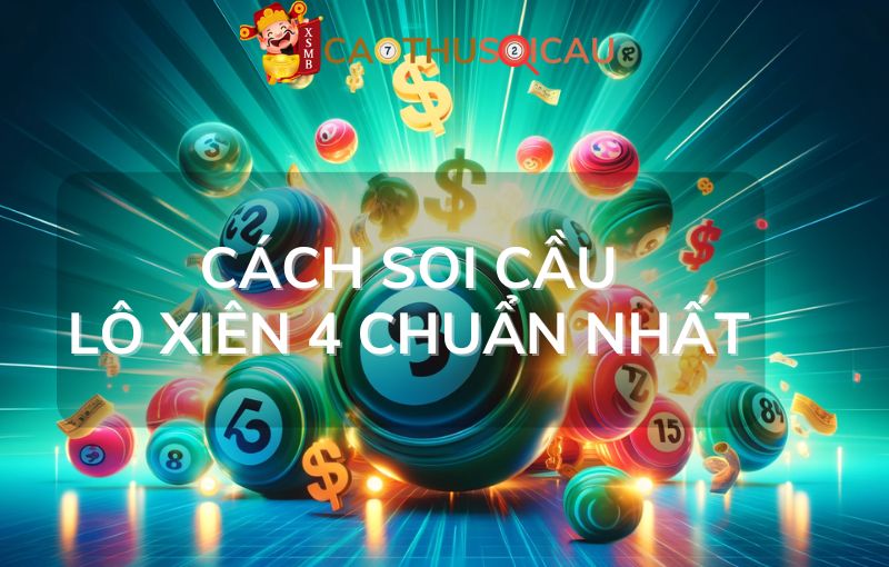 Cách soi cầu lô xiên 4 chuẩn nhất hiện nay