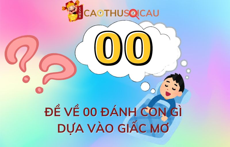 Đề về 00 đánh con gì dựa vào giấc mơ