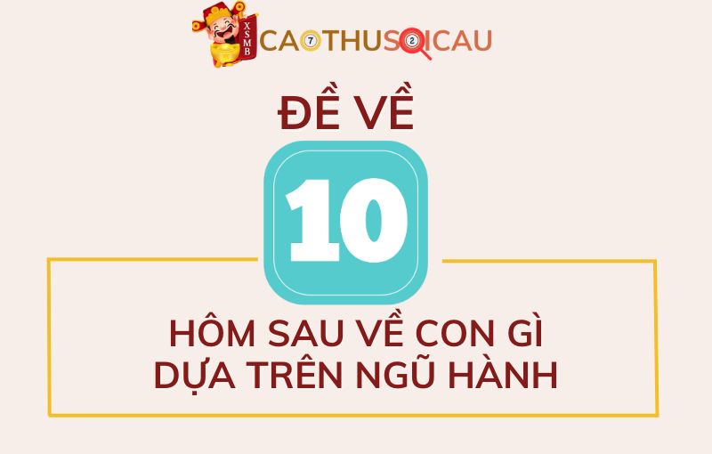 Đề về 10 hôm sau về con gì dựa trên Ngũ hành