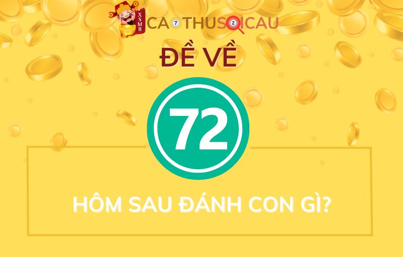 Giải mã bí ẩn đề về 72 hôm sau đánh con gì?