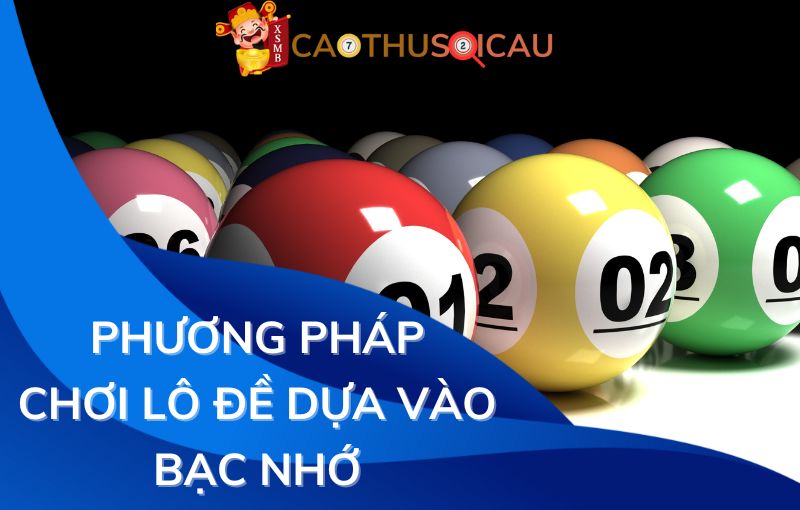 Phương pháp chơi lô đề dựa vào bạc nhớ