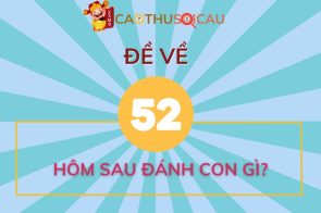 Thống kê chi tiết đề về 52 hôm sau đánh con gì?