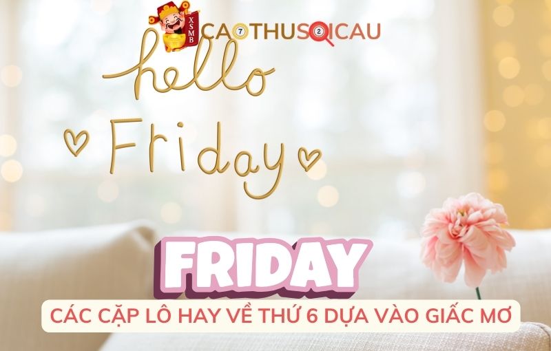 Các cặp lô hay về thứ 6 dựa vào giấc mơ