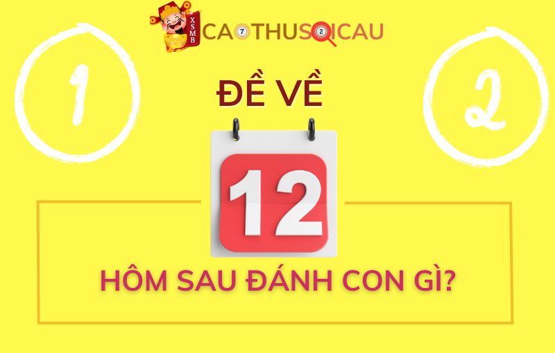 Đề về 12 hôm sau đánh con gì dễ trúng xổ số