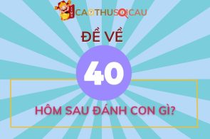 Hôm trước đề về 40 hôm sau đánh con gì? Thống kê KQXS khi đề về 40 