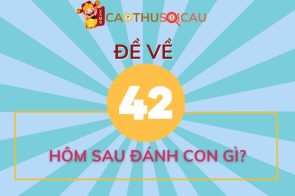 Thống kê chi tiết đề về 42 hôm sau đánh con gì?