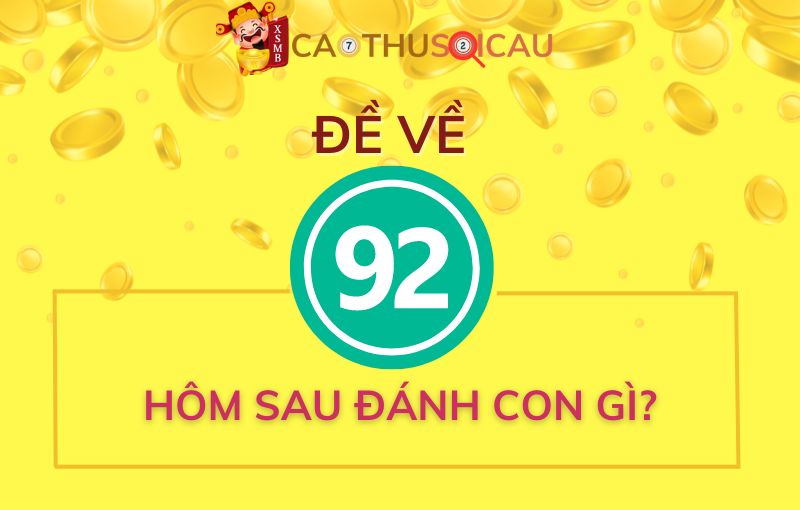 Bạc nhớ đề về 92 hôm sau đánh con gì?