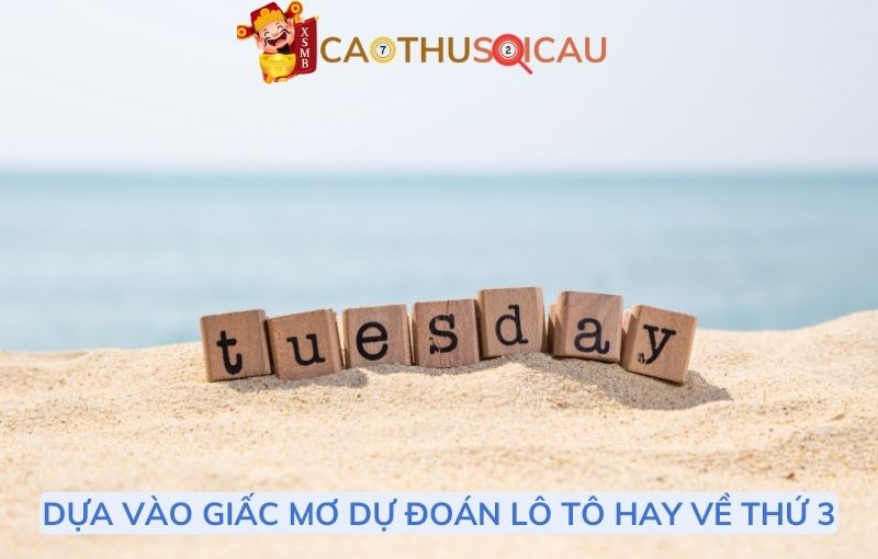 Dựa vào giấc mơ dự đoán lô tô hay về thứ 3