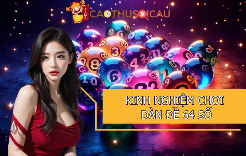 Kinh nghiệm chơi dàn đề 64 số đánh quanh năm