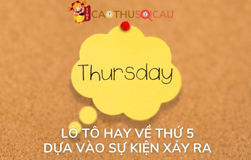 Lô tô hay về thứ 5 dựa vào sự kiện xảy ra