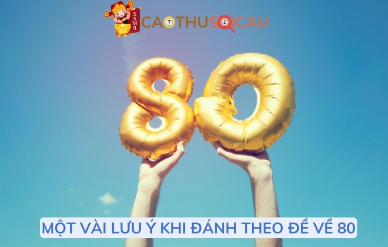 Một vài lưu ý khi anh em đánh theo đề về 80