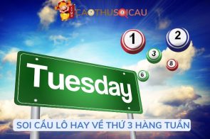 Thứ 3 hay ra lô gì? Lô hay về thứ 3 hàng tuần chuẩn nhất