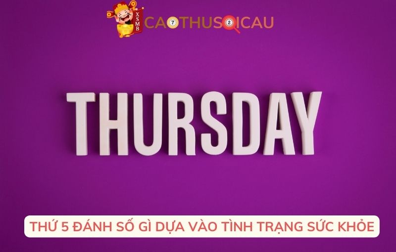 Thứ 5 đánh số gì dựa vào tình trạng sức khỏe