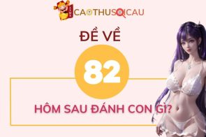 Thống kê chi tiết đề về 82 hôm sau đánh con gì?