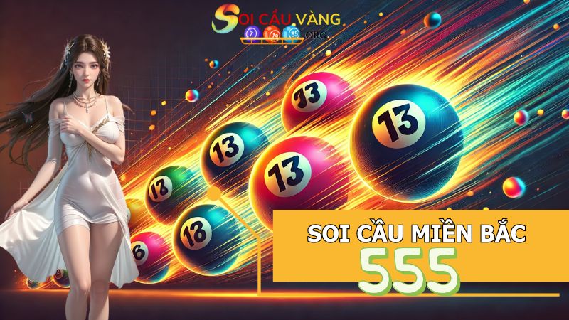 Soi cầu Miền Bắc 555 hôm nay