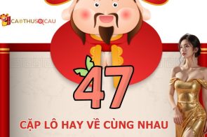 Tổng hợp 47 cặp lô hay về cùng nhau rồng bạch kim chuẩn nhất