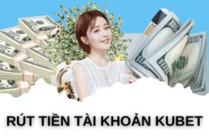 Rút tiền kubet siêu tốc: Hướng dẫn chi tiết & đơn giản