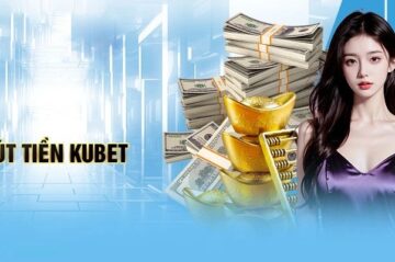 Rút Tiền Kubet: Nhanh Chóng, An Toàn, Tiện Lợi Trong 3 Phút
